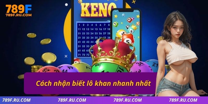 Cách nhận biết lô khan nhanh nhất 