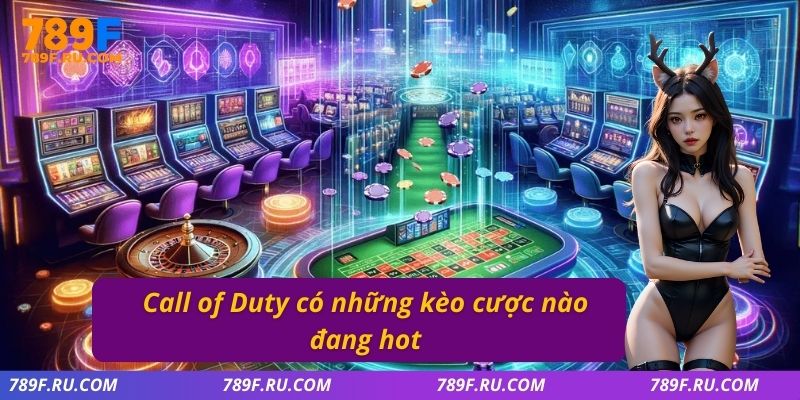 Call of Duty có những kèo cược nào đang hot?