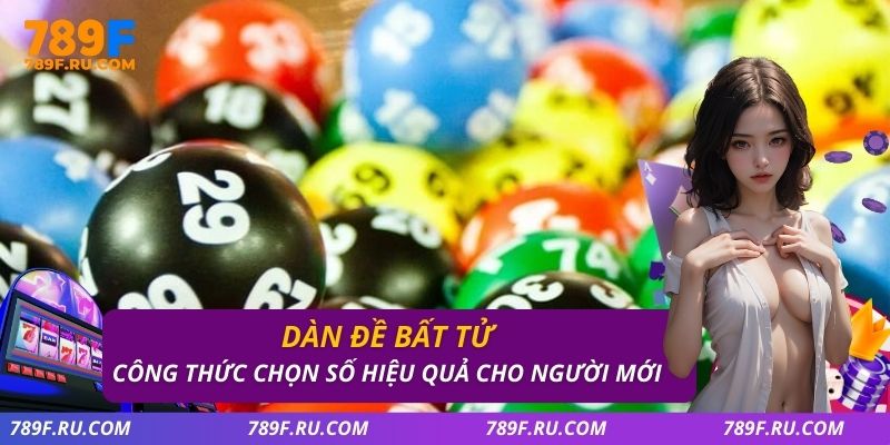 Dàn Đề Bất Tử – Phương Pháp Chọn Số Hiệu Quả Dễ Áp Dụng