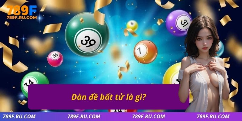 Dàn đề bất tử là gì?