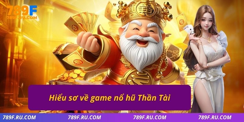 Hiểu sơ về game nổ hũ Thần Tài
