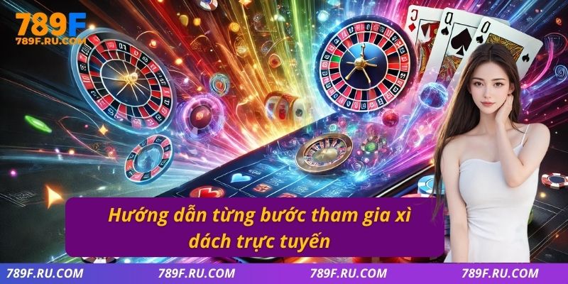 Hướng dẫn từng bước tham gia xì dách trực tuyến