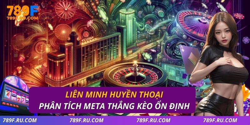 Liên Minh Huyền Thoại - Phân Tích Meta Thắng Kèo Ổn Định 1 Liên minh huyền thoại