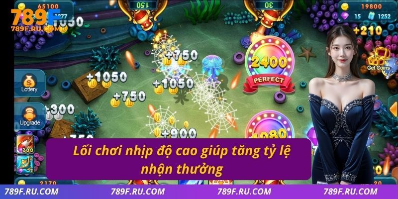 Lối chơi nhịp độ cao giúp tăng tỷ lệ nhận thưởng