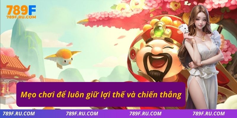 Mẹo chơi để luôn giữ lợi thế và chiến thắng