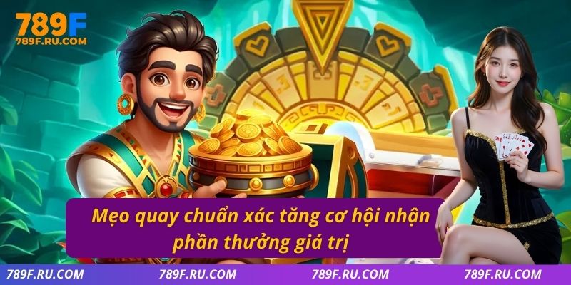Mẹo quay chuẩn xác tăng cơ hội nhận phần thưởng giá trị