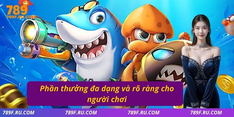 Phần thưởng đa dạng và rõ ràng cho người chơi