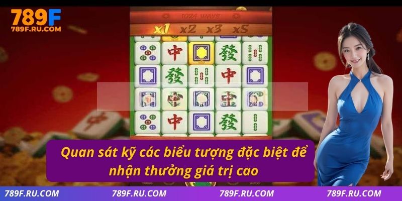 Quan sát kỹ các biểu tượng đặc biệt để nhận thưởng giá trị cao