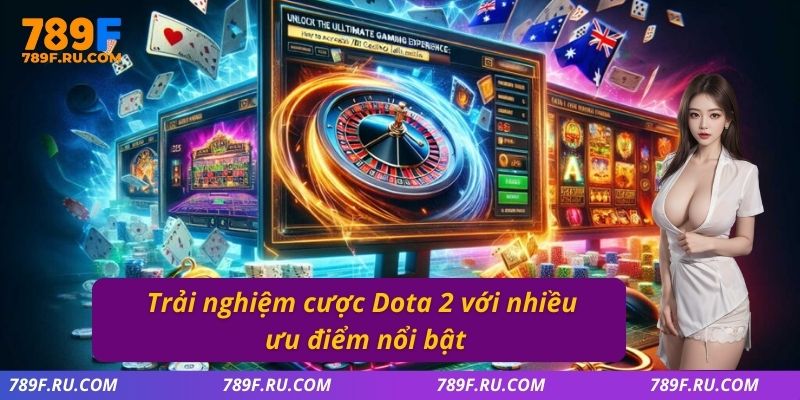 Trải nghiệm cược Dota 2 với nhiều ưu điểm nổi bật