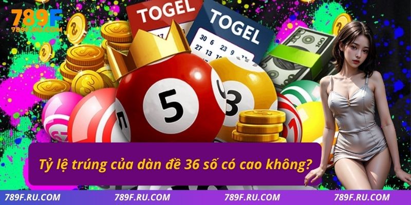 Tỷ lệ trúng của dàn đề 36 số có cao không?