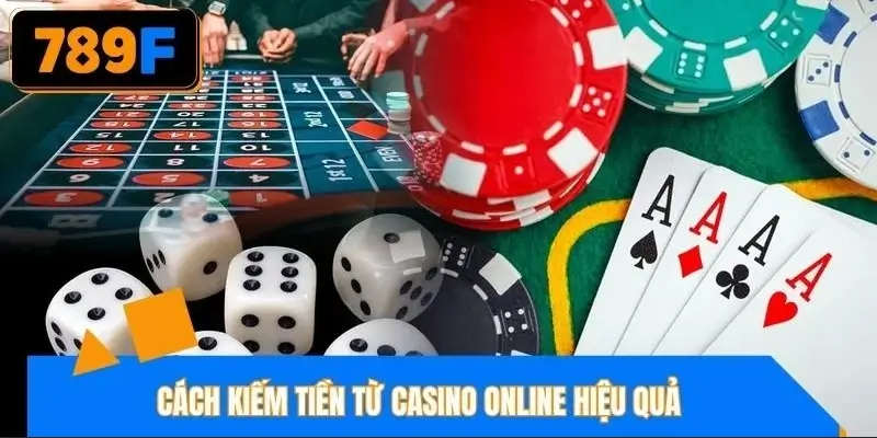 Hướng dẫn cách kiếm tiền từ casino online hiệu quả