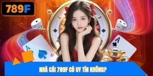 Nhà cái 789F có uy tín không?